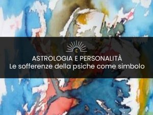 Presentazione del libro “Astrologia e Personalità – Le sofferenze della psiche come simbolo” di Paolo Quagliarella