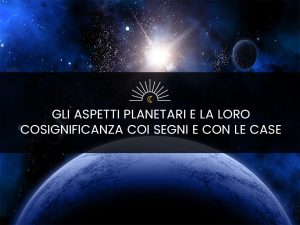 Gli aspetti planetari e la loro cosignificanza coi segni e con le case | Seminario con Antonio Capitani